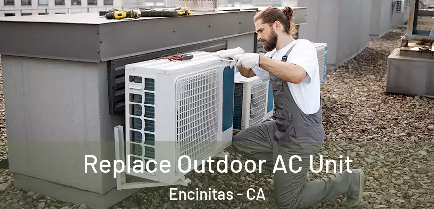  Replace Outdoor AC Unit Encinitas - CA